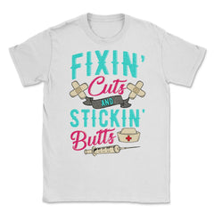Fixin' cuts and stickin' butts Nurse Design print Unisex T-Shirt - White