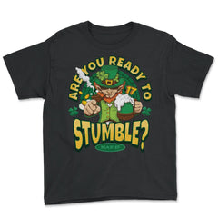 St Patrick’s Are You Ready to Stumble? Leprechaun Funny graphic - Youth Tee - Black