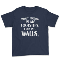 Funny Don't Follow In My Footsteps Run Into Walls Sarcasm graphic - Navy