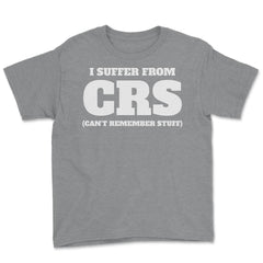 Funny I Suffer From CRS Coworker Forgetful Person Humor design Youth - Grey Heather