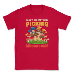 I Can’t I’m Very Busy Picking Mushrooms Hilarious Design product - Red
