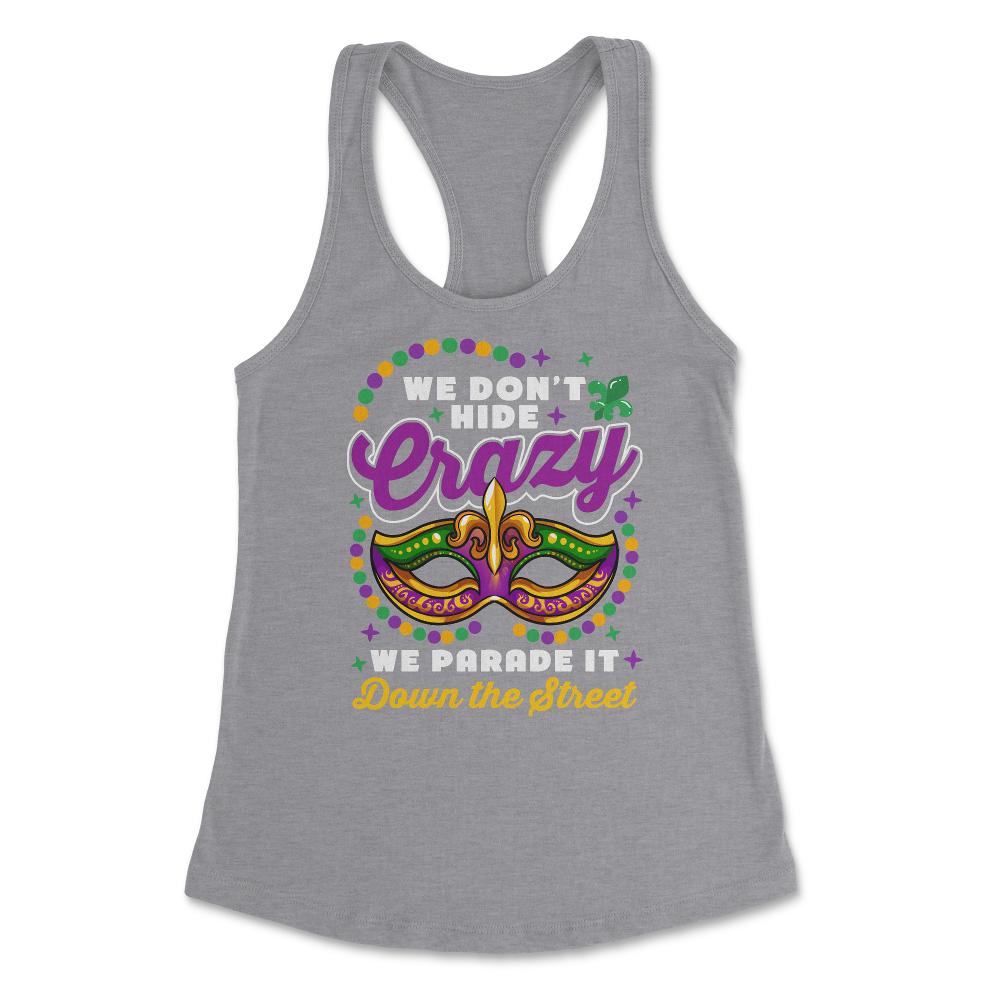 Mardi Gras We Don't Hide Crazy We Parade It Down the Street product - Grey Heather