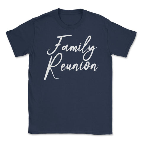 Family Reunion Matching Get-Together Gathering Party product Unisex - Navy