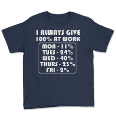 Funny Sarcastic Coworker I Always Give 100% At Work Gag design Youth - Navy