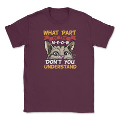 What Part of the Meow You Don’t You Understand Cat Lovers print - Maroon