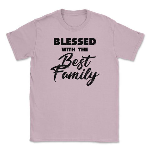 Family Reunion Relatives Blessed With The Best Family design Unisex - Light Pink