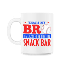 Funny Baseball Fan That's My Bro Just Here For Snack Bar product - 11oz Mug - White