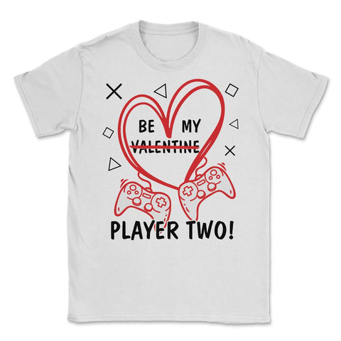 Be My Player Two! Funny Valentines Day print Unisex T-Shirt - White