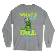 What’s The Dill Yo? Funny Pickle design - Long Sleeve T-Shirt - Grey Heather