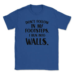 Funny Don't Follow In My Footsteps Run Into Walls Sarcasm design - Royal Blue