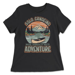 Solo Canoeing Where Tranquility Meets Adventure Canoeing graphic - Women's Relaxed Tee - Black
