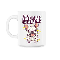 French Bulldog I Can’t Control My Licks Frenchie graphic - 11oz Mug - White