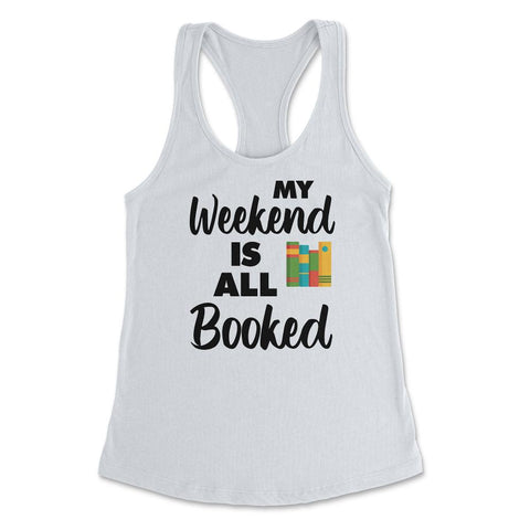 Funny My Weekend Is All Booked Bookworm Humor Reading Lover product - White