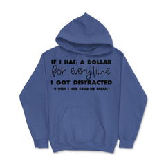 Funny If I Had A Dollar For Every Time I Got Distracted Gag design - Royal Blue