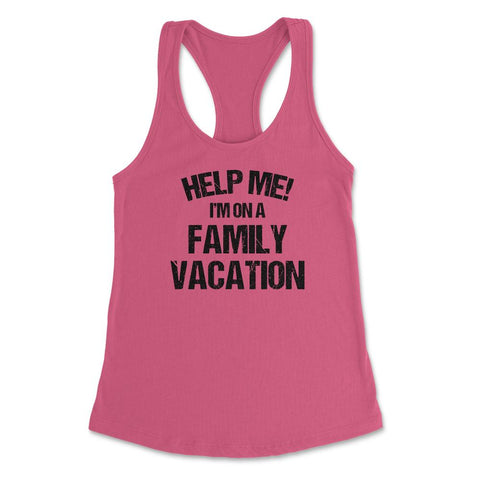 Funny Family Reunion Help Me I'm On A Family Vacation Humor print - Hot Pink