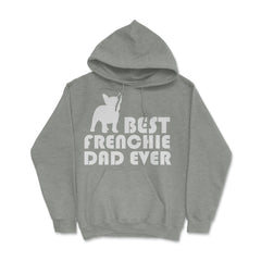 Funny French Bulldog Best Frenchie Dad Ever Dog Lover print Hoodie - Grey Heather
