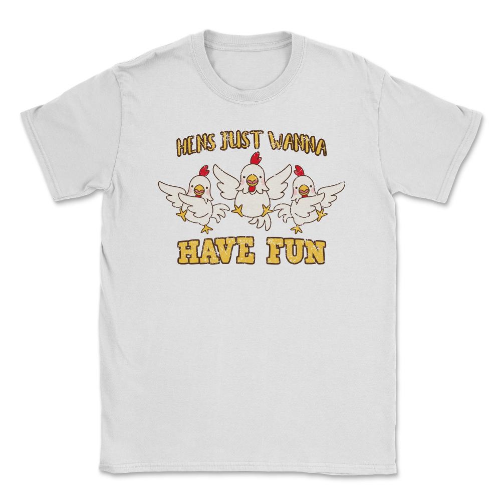 Hens Just Wanna Have Fun Hilarious Hens Trio design Unisex T-Shirt - White