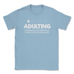 Funny Adulting Overrated Overpriced Sarcastic Humor graphic Unisex - Light Blue