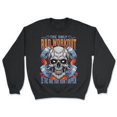 The Only Bad Workout Is the One That Did Not Happen Skull print - Unisex Sweatshirt - Black
