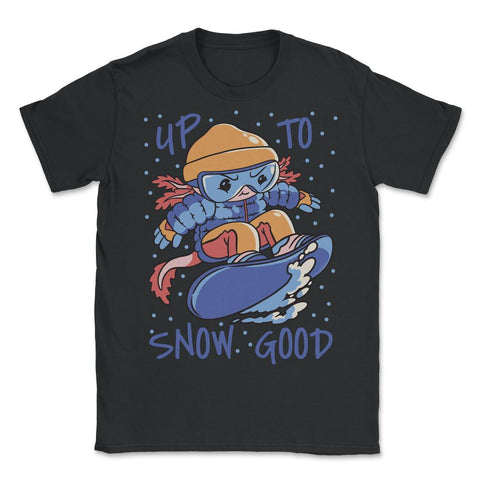 Axolotl Up to Snow Good Pun Snowboarding Axolotl product - Unisex T-Shirt - Black