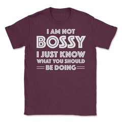 Funny I'm Not Bossy I Just Know What You Should Be Doing Gag design - Maroon