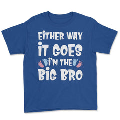 Funny Either Way It Goes I'm The Big Bro Gender Reveal print Youth Tee - Royal Blue