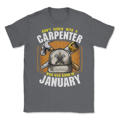 Don't Screw with A Carpenter Who Was Born in January product Unisex - Smoke Grey