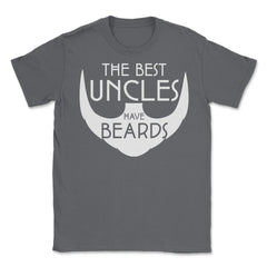 Funny The Best Uncles Have Beards Bearded Uncle Humor graphic Unisex - Smoke Grey