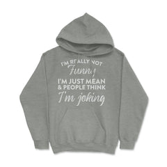 Sarcastic I'm Not Really Funny I'm Just Mean Humorous graphic Hoodie - Grey Heather