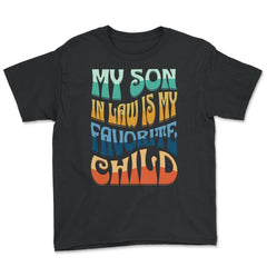 My Son In Law Is My Favorite Child Groovy Retro Vintage print - Youth Tee - Black