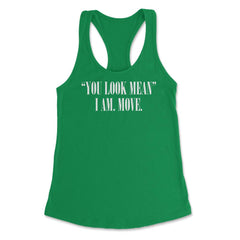 Funny You Look Mean I Am Move Coworker Sarcastic Humor design Women's - Kelly Green