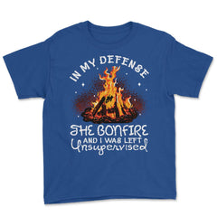 Bonfire In My Defense the Bonfire & I Was Left Unsupervised design - Royal Blue