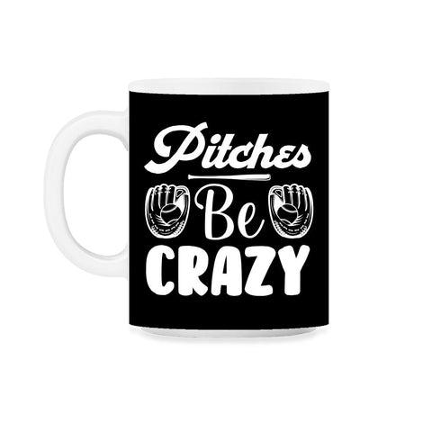 Baseball Pitches Be Crazy Baseball Pitcher Humor Funny product 11oz - Black on White