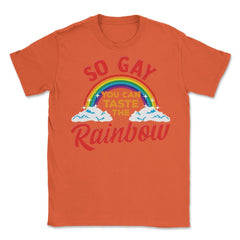 So Gay You Can Taste the Rainbow Gay Pride Funny Gift print Unisex - Orange