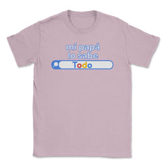 Mi papá lo sabe Todo buscándolo gracioso funny graphic Unisex T-Shirt - Light Pink