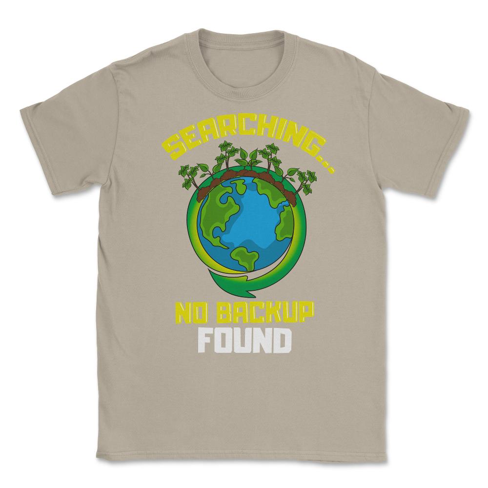 Planet Earth has No Backup Gift for Earth Day graphic Unisex T-Shirt - Cream