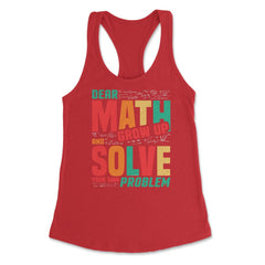 Dear Math Grow Up and Solve Your Own Problem Funny Math product - Red