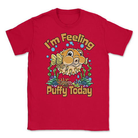 Puffer Fish I’m Feeling Puffy Today Hilarious & Cute print Unisex - Red