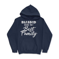 Family Reunion Relatives Blessed With The Best Family graphic Hoodie - Navy