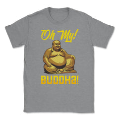 Oh My! Buddha! Buddhist Lover Meditation & Mindfulness graphic Unisex - Grey Heather
