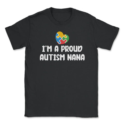 I'm A Proud Autism Awareness Nana Puzzle Piece Heart print Unisex - Black