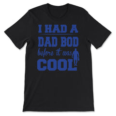 I Had a Dad Bod Before it was Cool Dad Bod graphic - Premium Unisex T-Shirt - Black