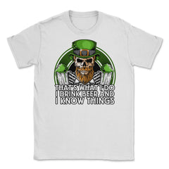 That's What I do, I Drink Beer and I Know Things Unisex T-Shirt