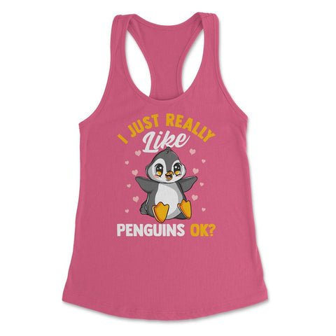 I Just Really Like Penguins, OK? Funny Kawaii Penguin graphic Women's - Hot Pink