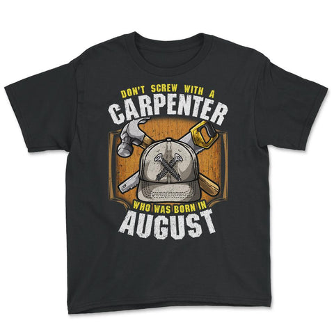 Don't Screw with A Carpenter Who Was Born in August graphic Youth Tee - Black