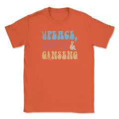 Peace, Love And Ginseng Funny Ginseng Meme print Unisex T-Shirt - Orange