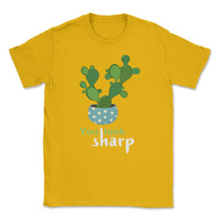 You Look Sharp Hilarious & Cute Cactus Meme Pun product Unisex T-Shirt - Gold