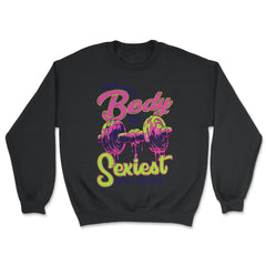 Make Your Body the Sexiest Outfit You Own Fitness Dumbbell product - Unisex Sweatshirt - Black