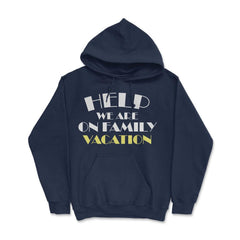 Funny Help We Are On Family Vacation Reunion Gathering graphic Hoodie - Navy