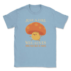 Just a Girl Who Loves Mushrooms Hilarious Happy Character product - Light Blue